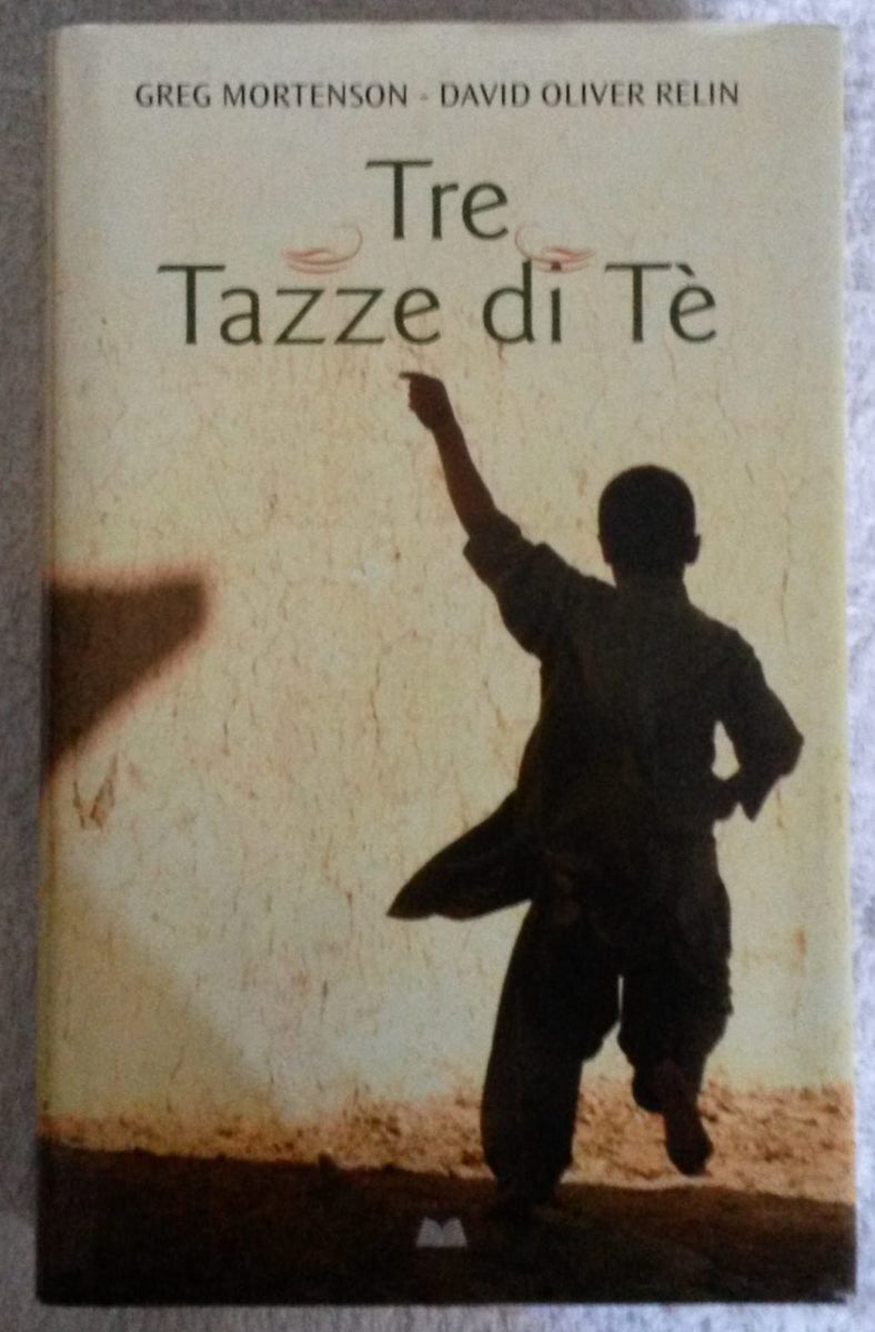 Tre tazze di tè - Greg Mortenson - David Oliver Relin - - Libro