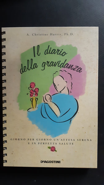 Il diario della gravidanza. Giorno per giorno un'attesa serena e